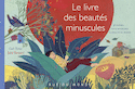 Livre des beautés minuscules (Le)